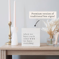 When We Have Each Other We Have Everything Block Sign