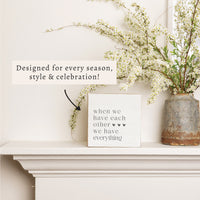 When We Have Each Other We Have Everything Block Sign