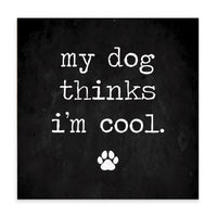 My Dog Thinks I'm Cool Block Sign