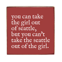 Can't Take The Girl Out Of Seattle Block Sign