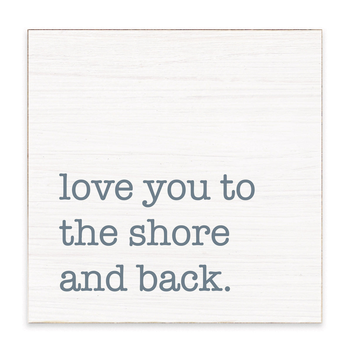 Love You To The Shore Block Sign