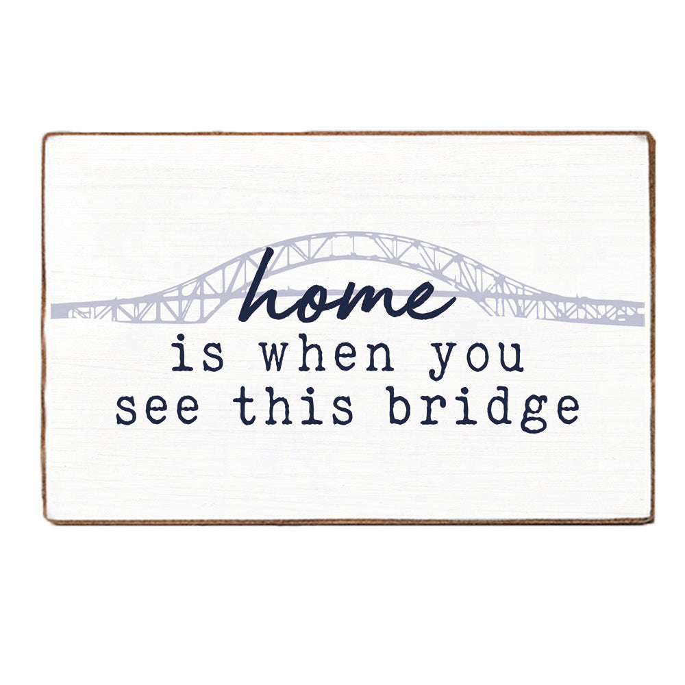Home Is When You See This Bridge XL Block Sign