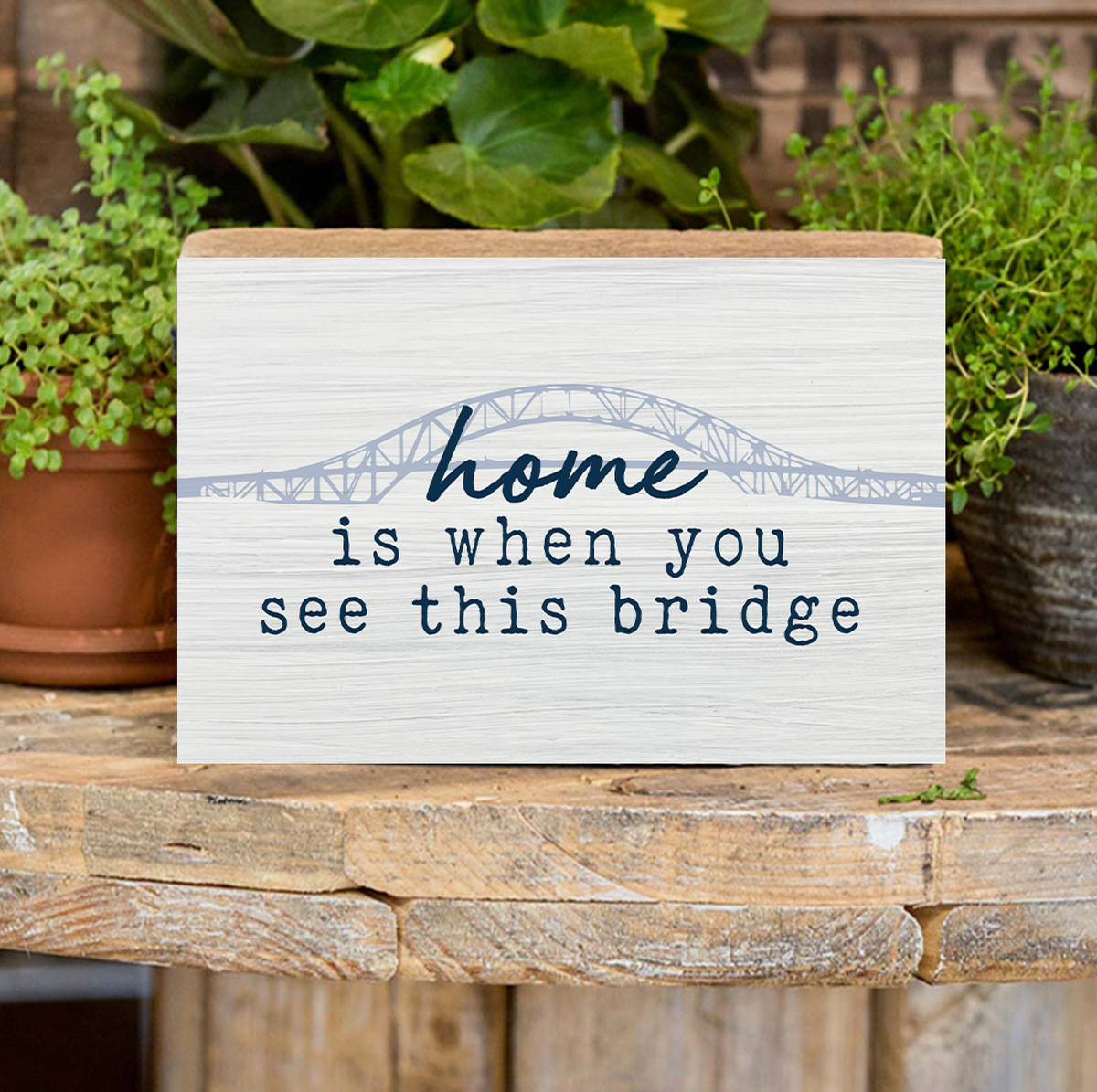 Home Is When You See This Bridge XL Block Sign