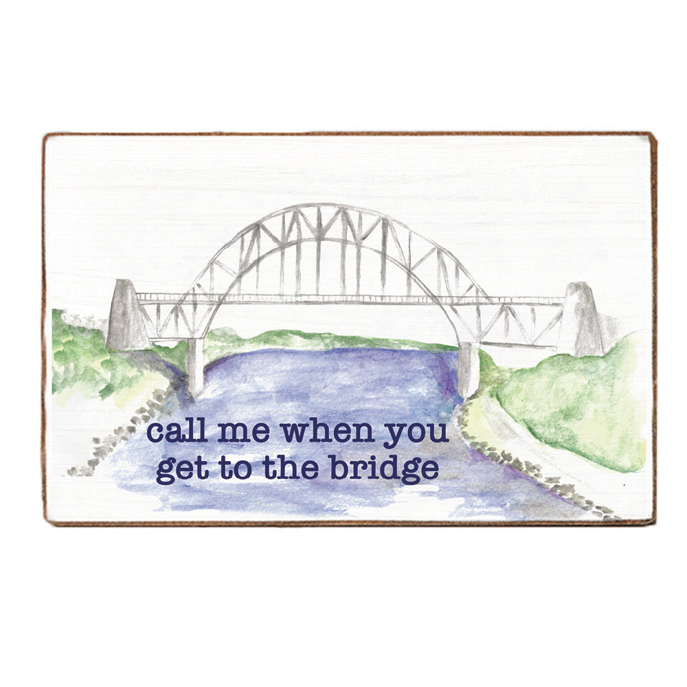 Call Me When You Get To The Bridge XL Block Sign