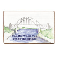 Call Me When You Get To The Bridge XL Block Sign