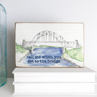 Call Me When You Get To The Bridge XL Block Sign