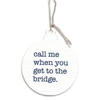 Call Me When You Get To The Bridge Ornament