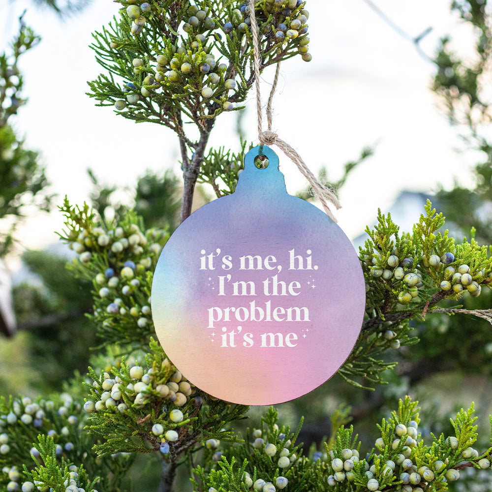 It’s Me, Hi I’m the Problem  Wooden Ornament