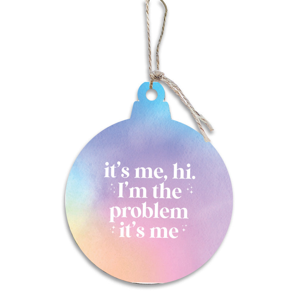 It’s Me, Hi I’m the Problem Wooden Ornament