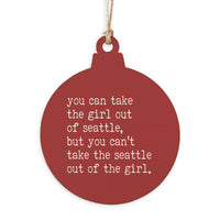 Can't Take The Girl Out Of Seattle Ornament