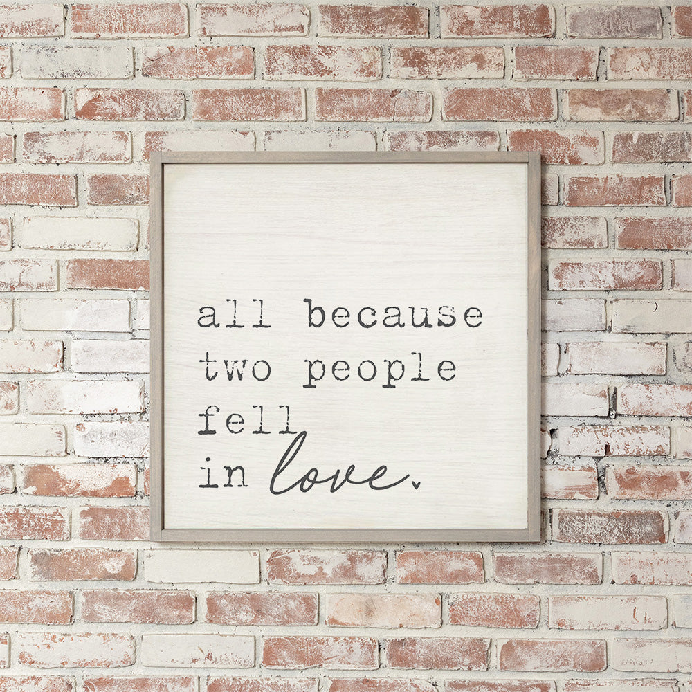 All Because Two People Fell In Love Wall Art 24" x 24"