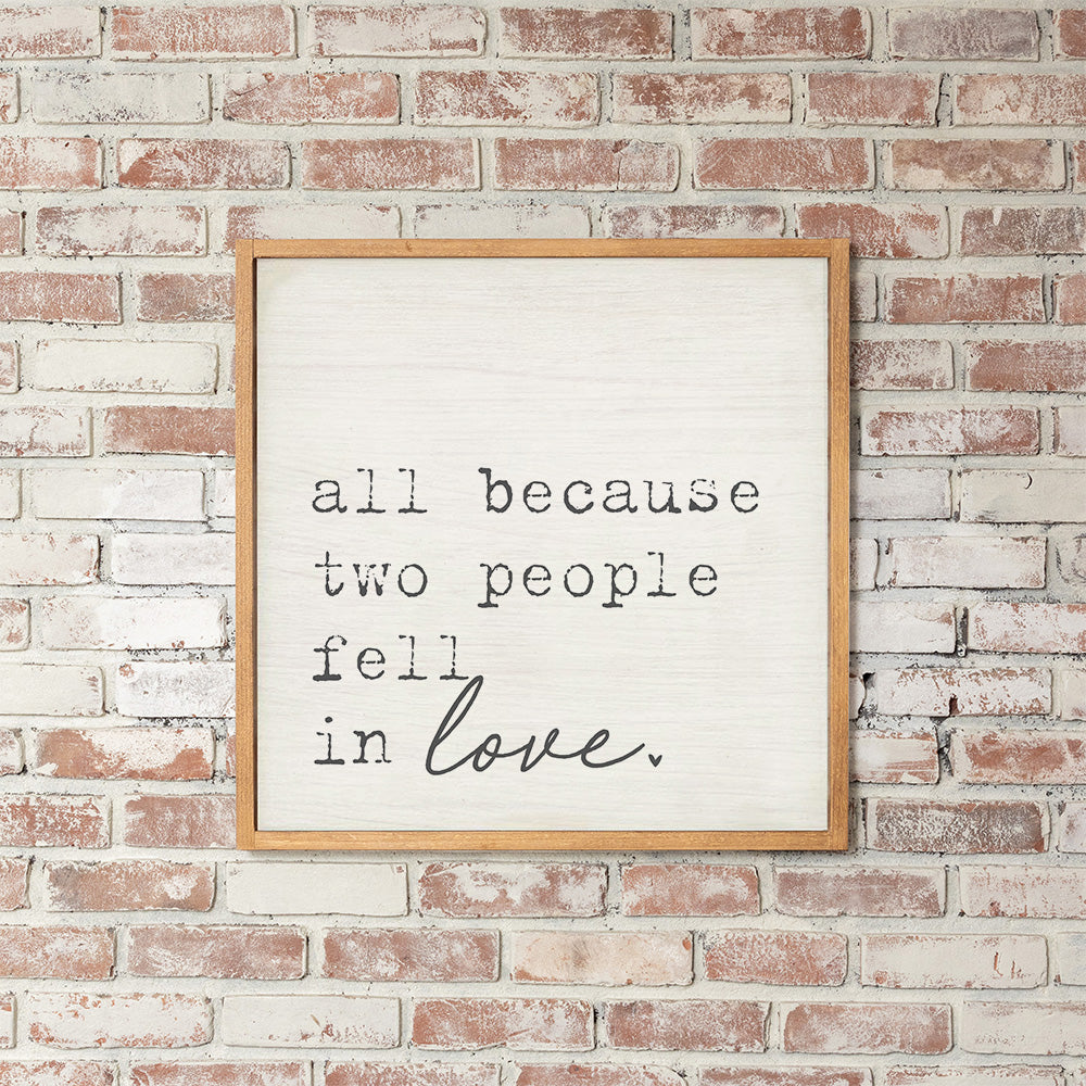All Because Two People Fell In Love Wall Art 24" x 24"