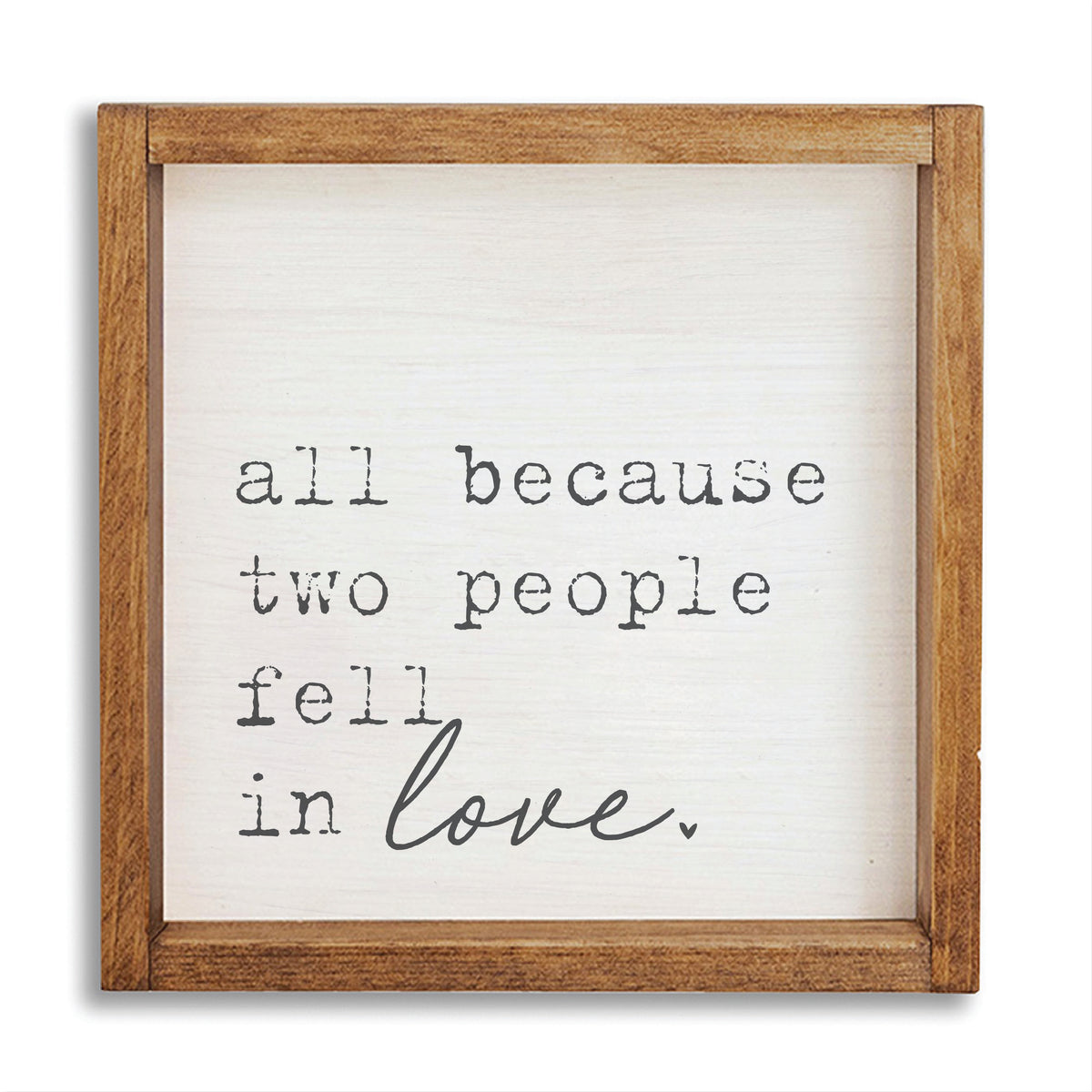 All Because Two People Fell In Love Wall Art 24" x 24"