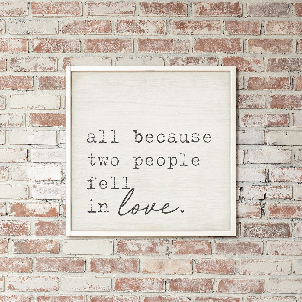 All Because Two People Fell In Love Wall Art 24" x 24"