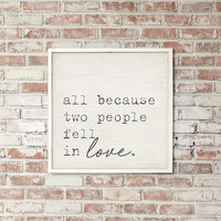 All Because Two People Fell In Love Wall Art 24" x 24"