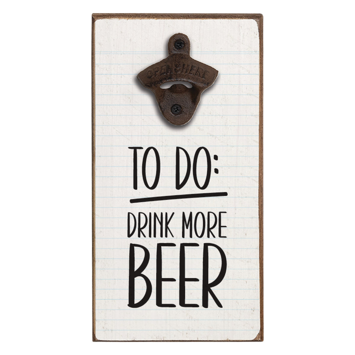 To Do: Drink More Beer Bottle Opener