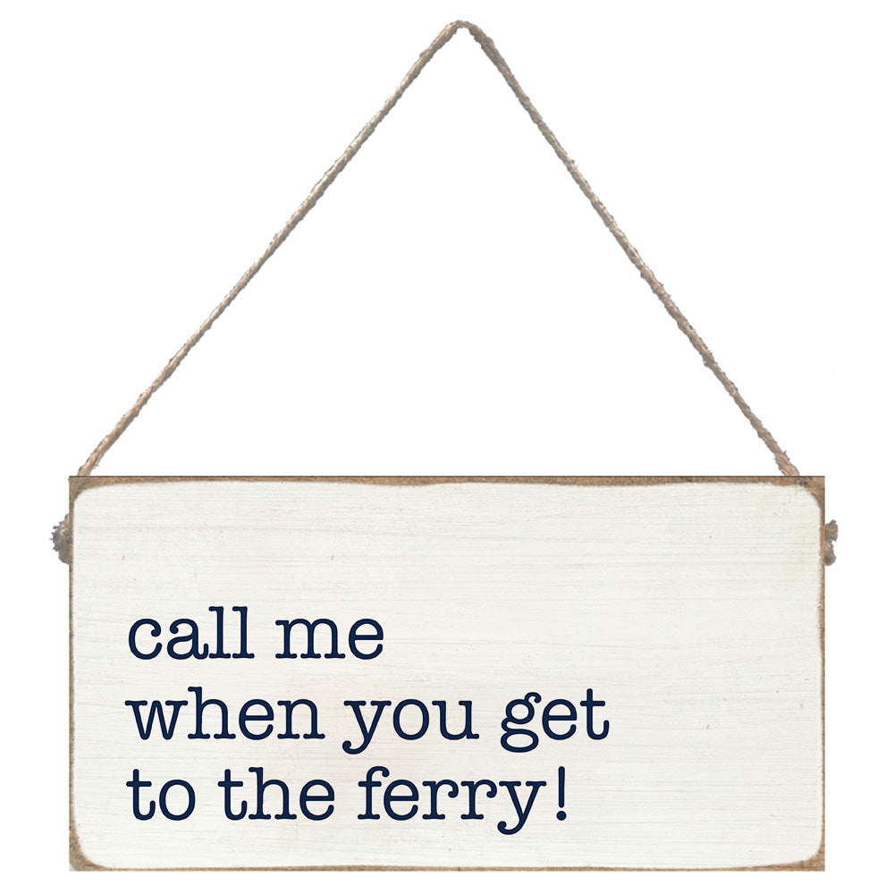 Call me When You Get To The Ferry Twine Sign