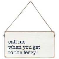 Call me When You Get To The Ferry Twine Sign