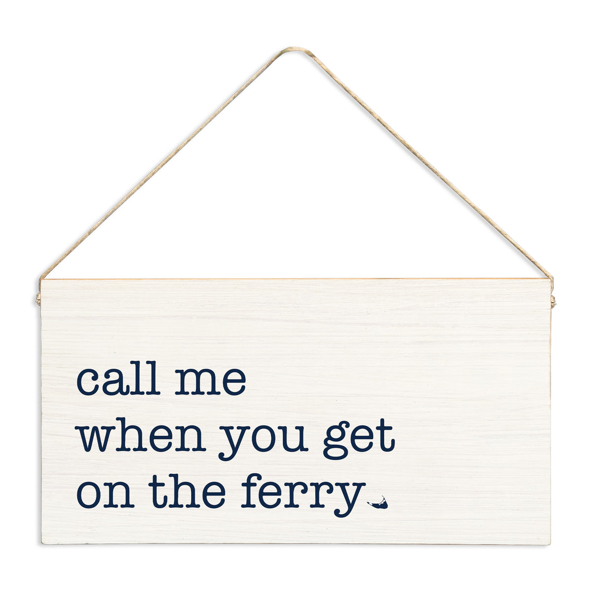 Call Me When You Get On The Ferry Twine Sign