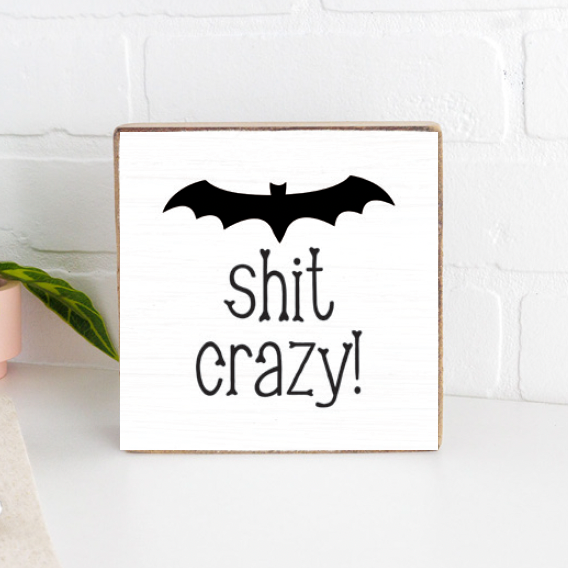 Bat Shit Crazy Decorative Wooden Block