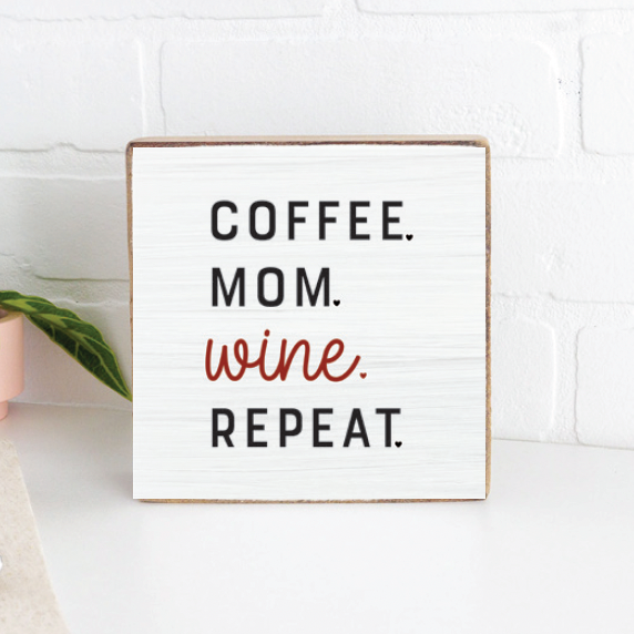 Coffee.Mom.Wine.Repeat. Decorative Wooden Block